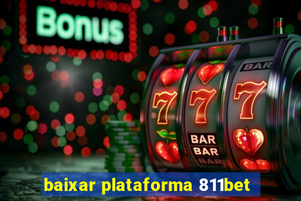 baixar plataforma 811bet